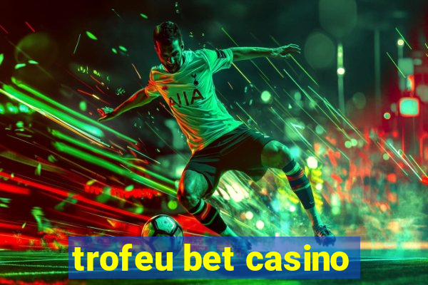 trofeu bet casino